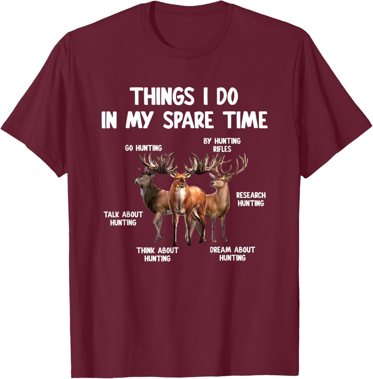 Things I Do In My Spare Time Funny Hunting Lover Men Women T-Shirt - T-Shirt | Maroon