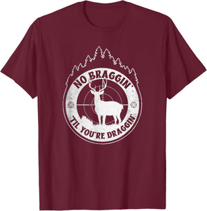 No Bragging Until You're Dragging - Deer Hunting Quote T-Shirt - T-Shirt | Maroon