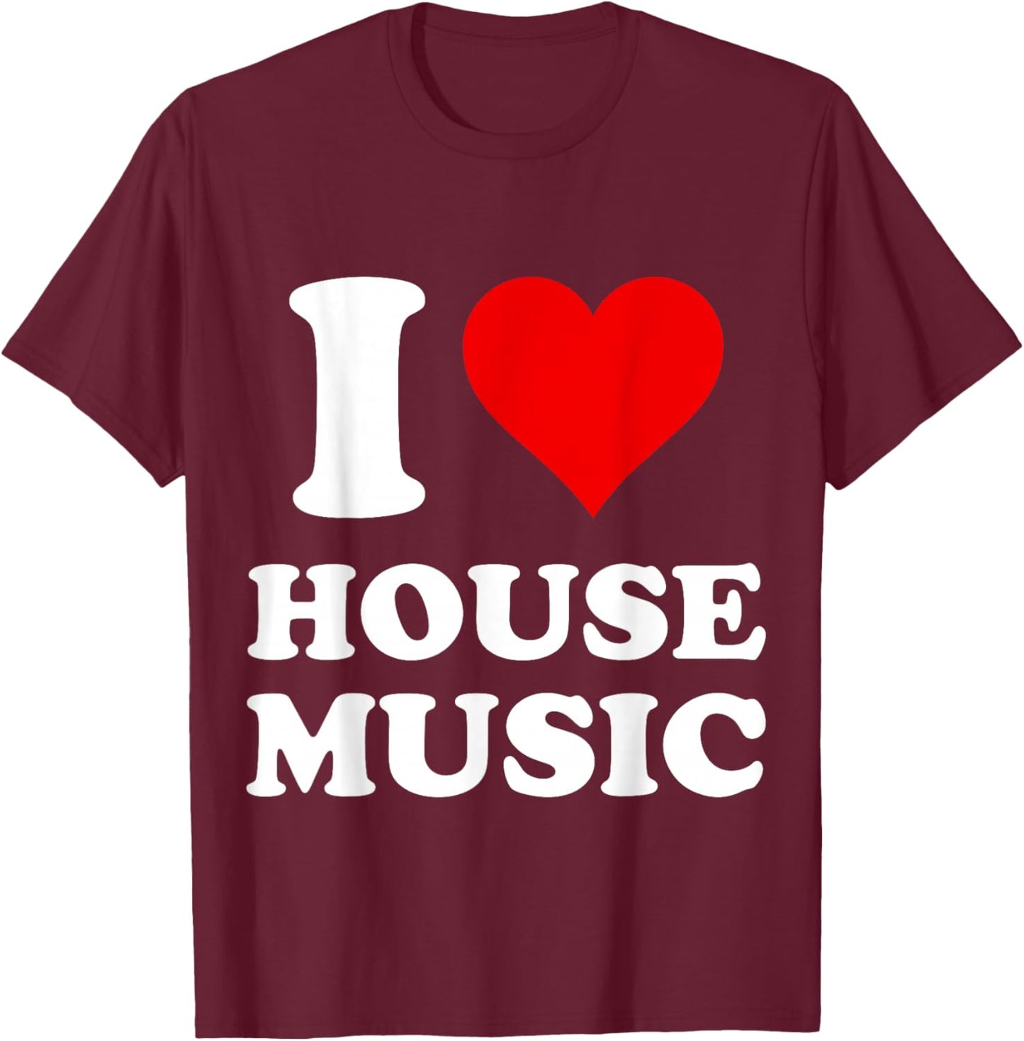 I Heart House Music I Love House Music T-Shirt - T-Shirt | Maroon