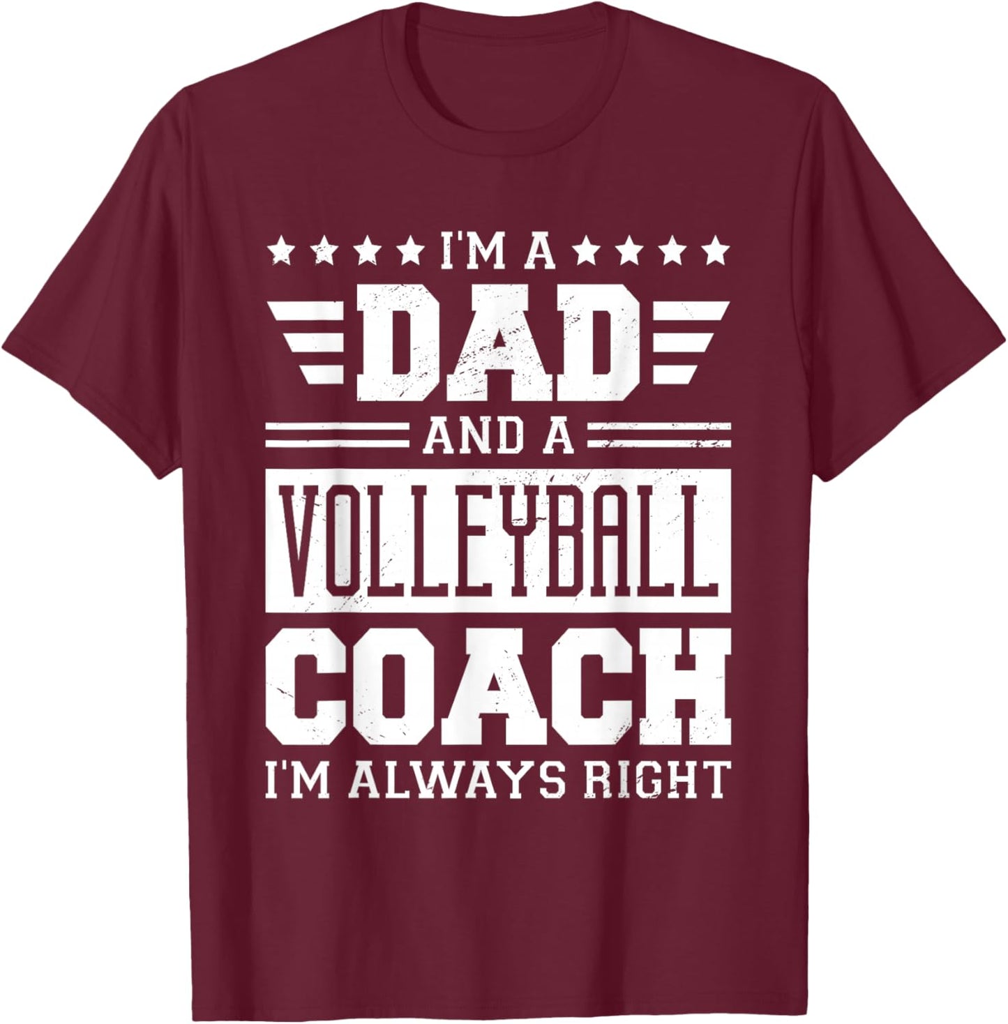 I'm A Dad And A Volleyball Coach I'm Always Right T-Shirt - T-Shirt | Maroon