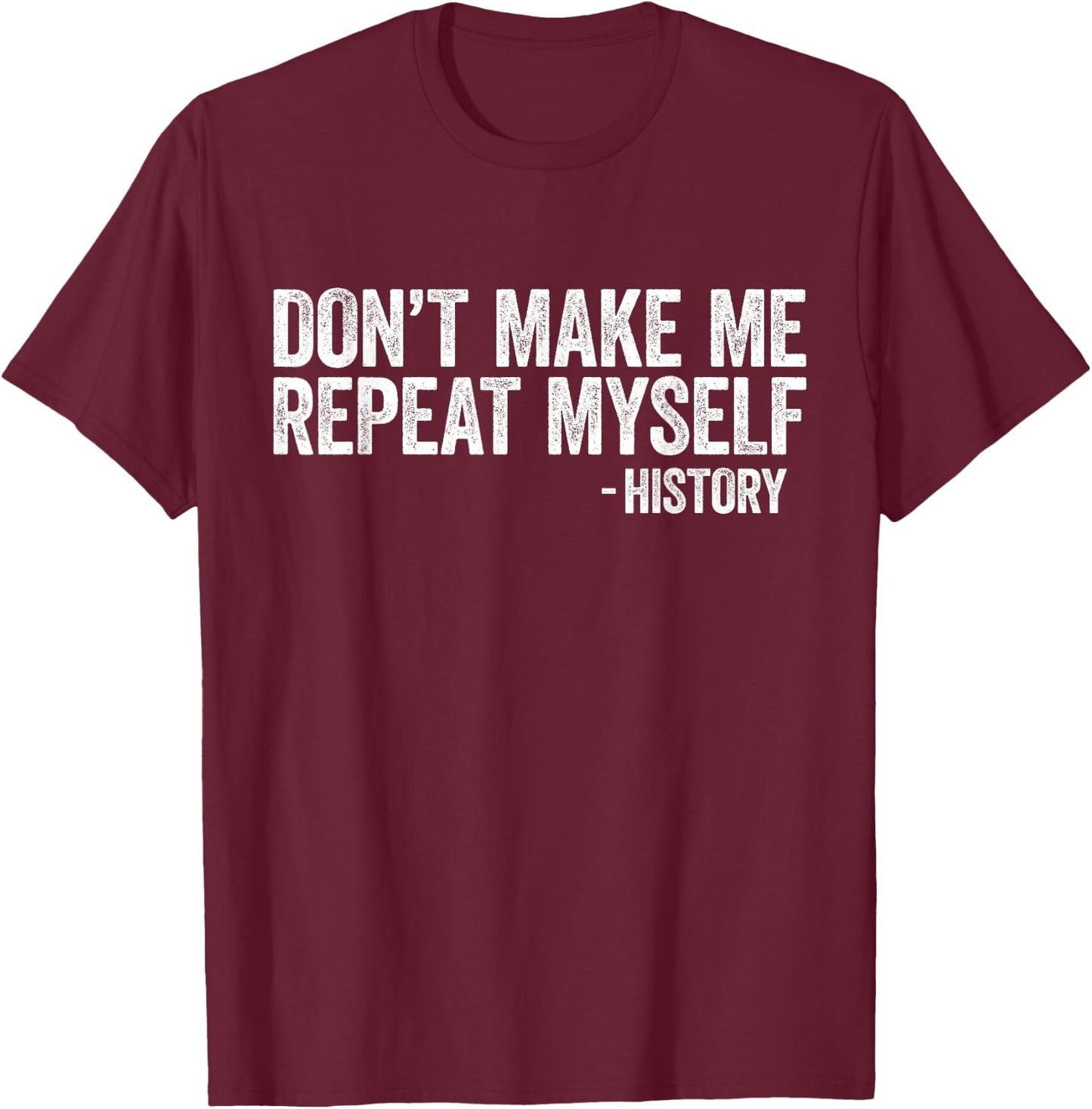 Don't Make Me Repeat Myself History Shirt Black History T-Shirt - T-Shirt | Maroon