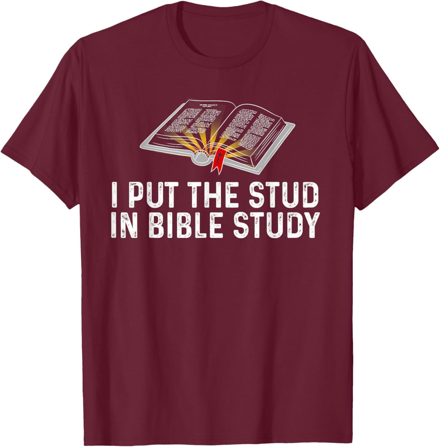 I Put The Stud In Bible Study Funny Christian Religious T-Shirt - T-Shirt | Maroon