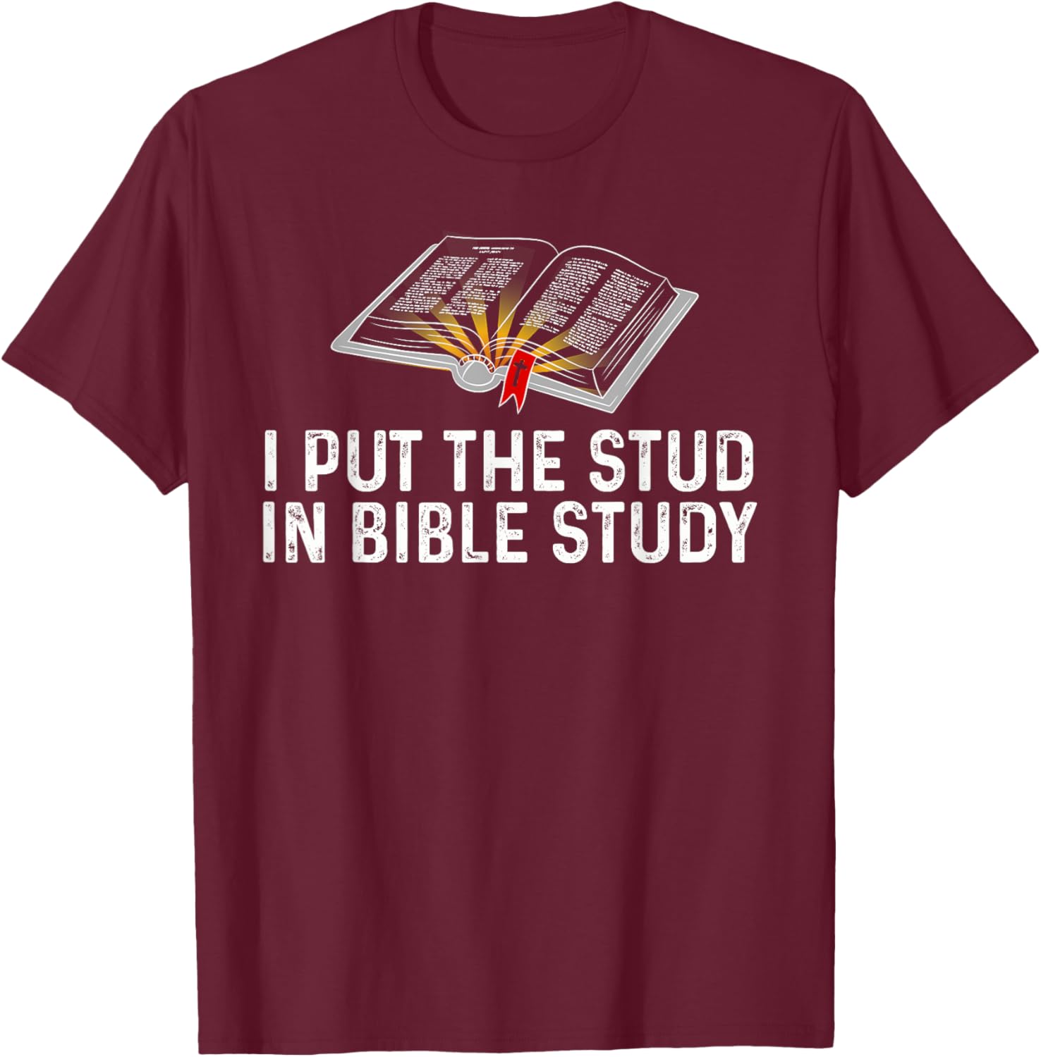 I Put The Stud In Bible Study Funny Christian Religious T-Shirt - T-Shirt | Maroon