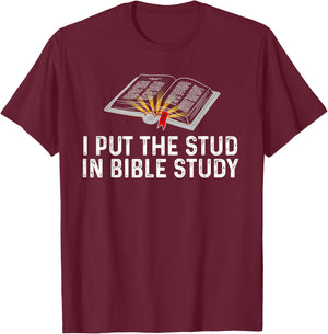 I Put The Stud In Bible Study Funny Christian Religious T-Shirt - T-Shirt | Maroon
