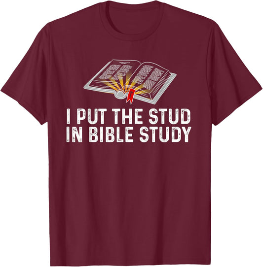 I Put The Stud In Bible Study Funny Christian Religious T-Shirt - T-Shirt | Maroon