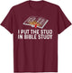 I Put The Stud In Bible Study Funny Christian Religious T-Shirt - T-Shirt | Maroon
