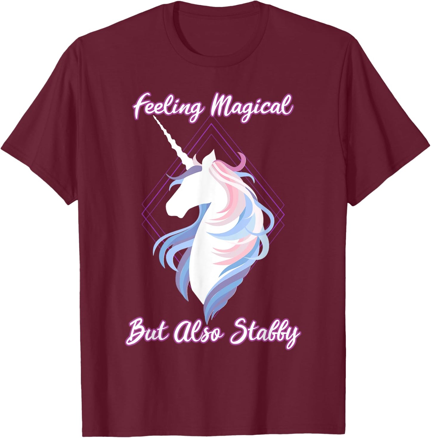 I feel magical, but also Stabby Funny Unicorn T-Shirt - T-Shirt | Maroon