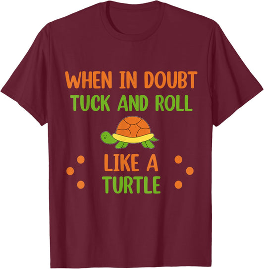 When in doubt Tuck and Roll Like A Turtle Motivational Pet T-Shirt - T-Shirt | Maroon