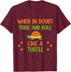 When in doubt Tuck and Roll Like A Turtle Motivational Pet T-Shirt - T-Shirt | Maroon