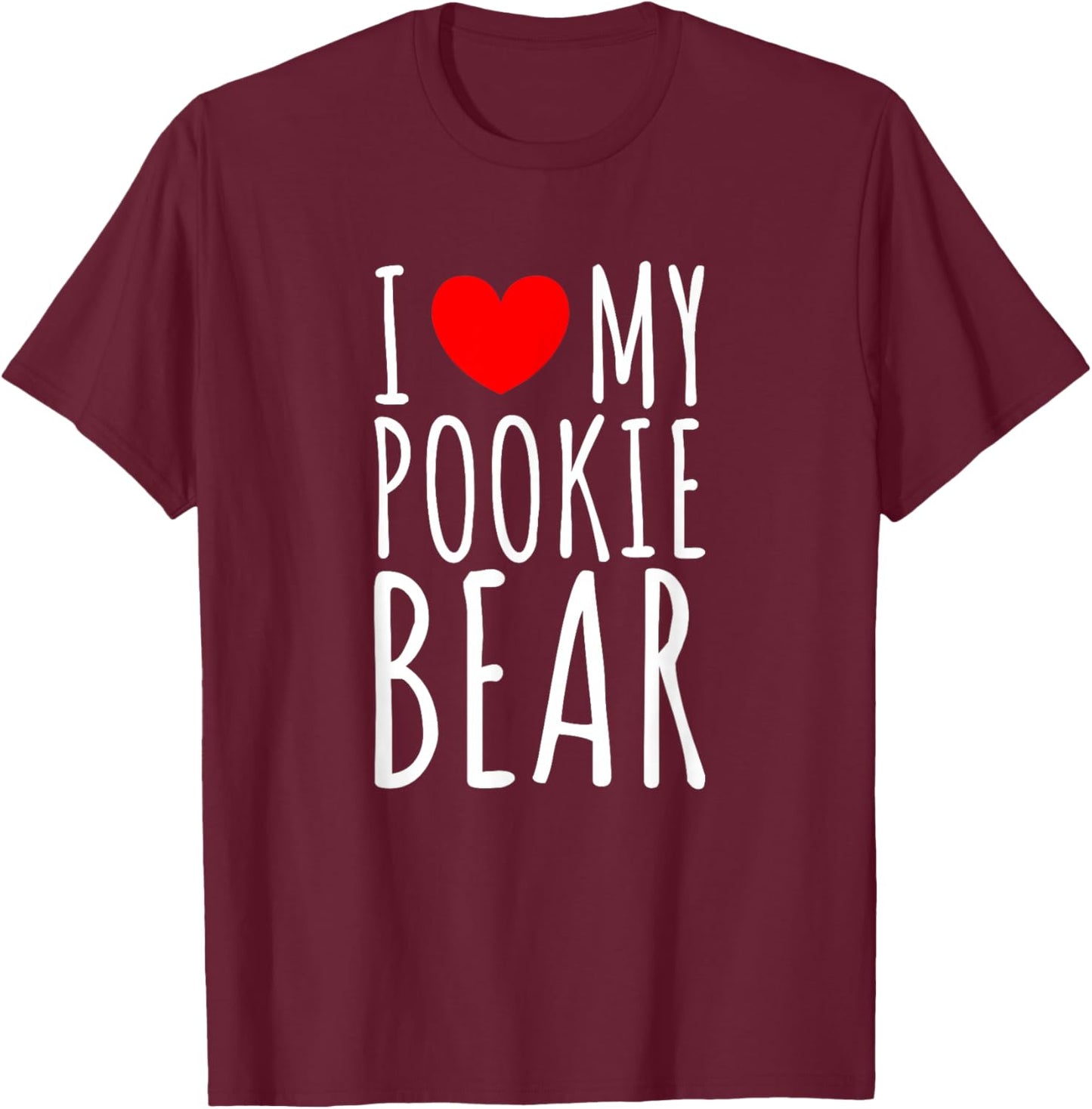 I Love My Pookie Bear I Heart My Pookie Bear T-Shirt - T-Shirt | Maroon