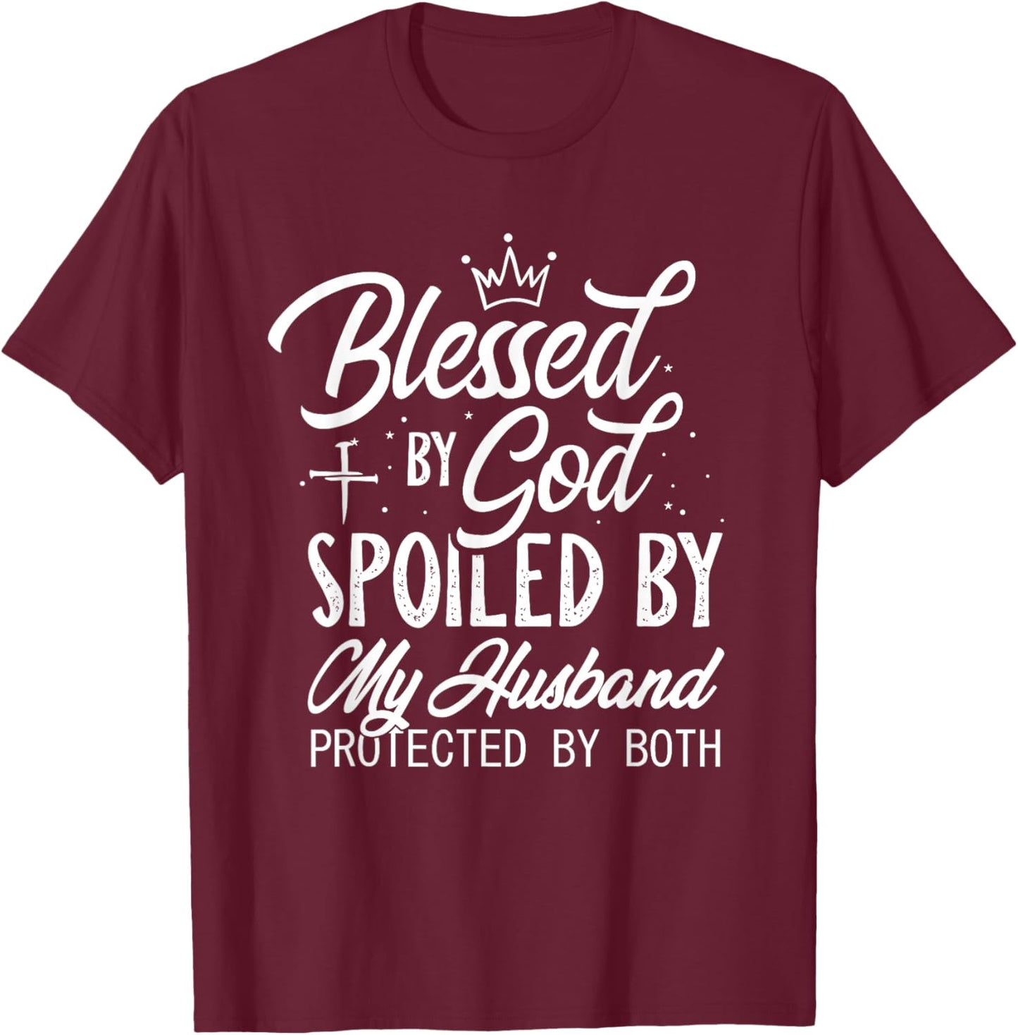 Funny Blessed by God Spoiled by My Husband Protected By Both T-Shirt - T-Shirt | Maroon