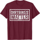 Dirt Bikes Matter T-Shirt - T-Shirt | Maroon