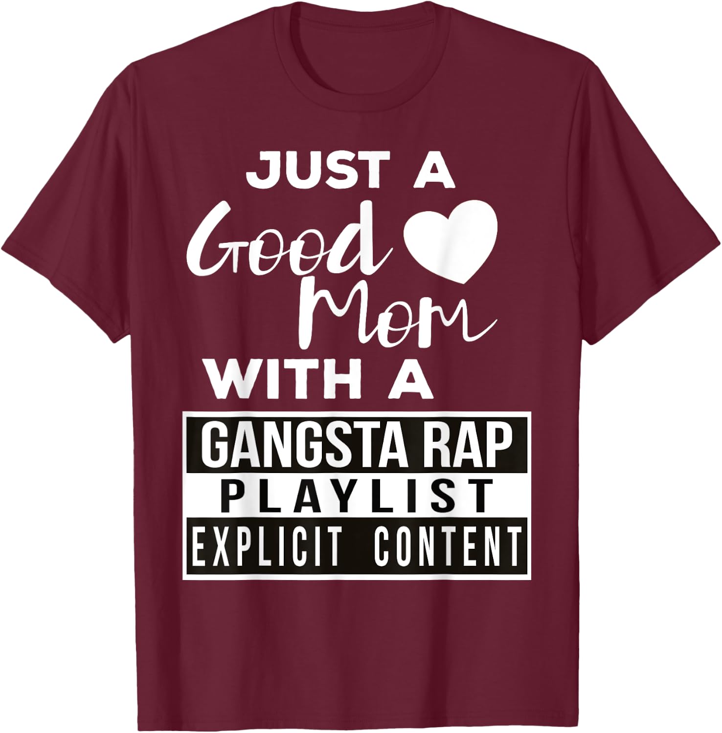 Just a Good Mom with a Gangsta Rap Playlist T-Shirt - T-Shirt | Maroon