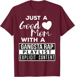 Just a Good Mom with a Gangsta Rap Playlist T-Shirt - T-Shirt | Maroon