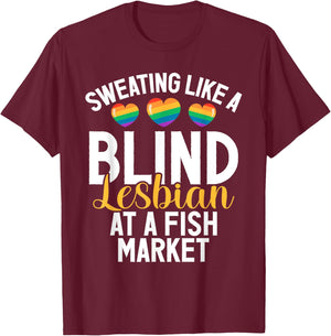 Sweating like a Blind Lesbian at a Fish Market funny Lesbian T-Shirt - T-Shirt | Maroon