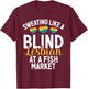 Sweating like a Blind Lesbian at a Fish Market funny Lesbian T-Shirt - T-Shirt | Maroon