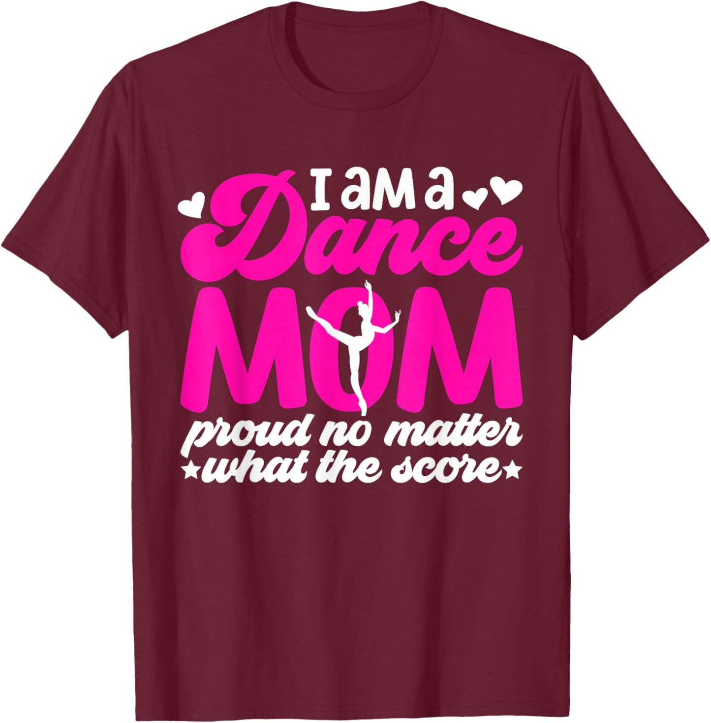 I Am A Dance Mom Of A Dancer Mom Dancing Mama Dance Mother T-Shirt - T-Shirt | Maroon