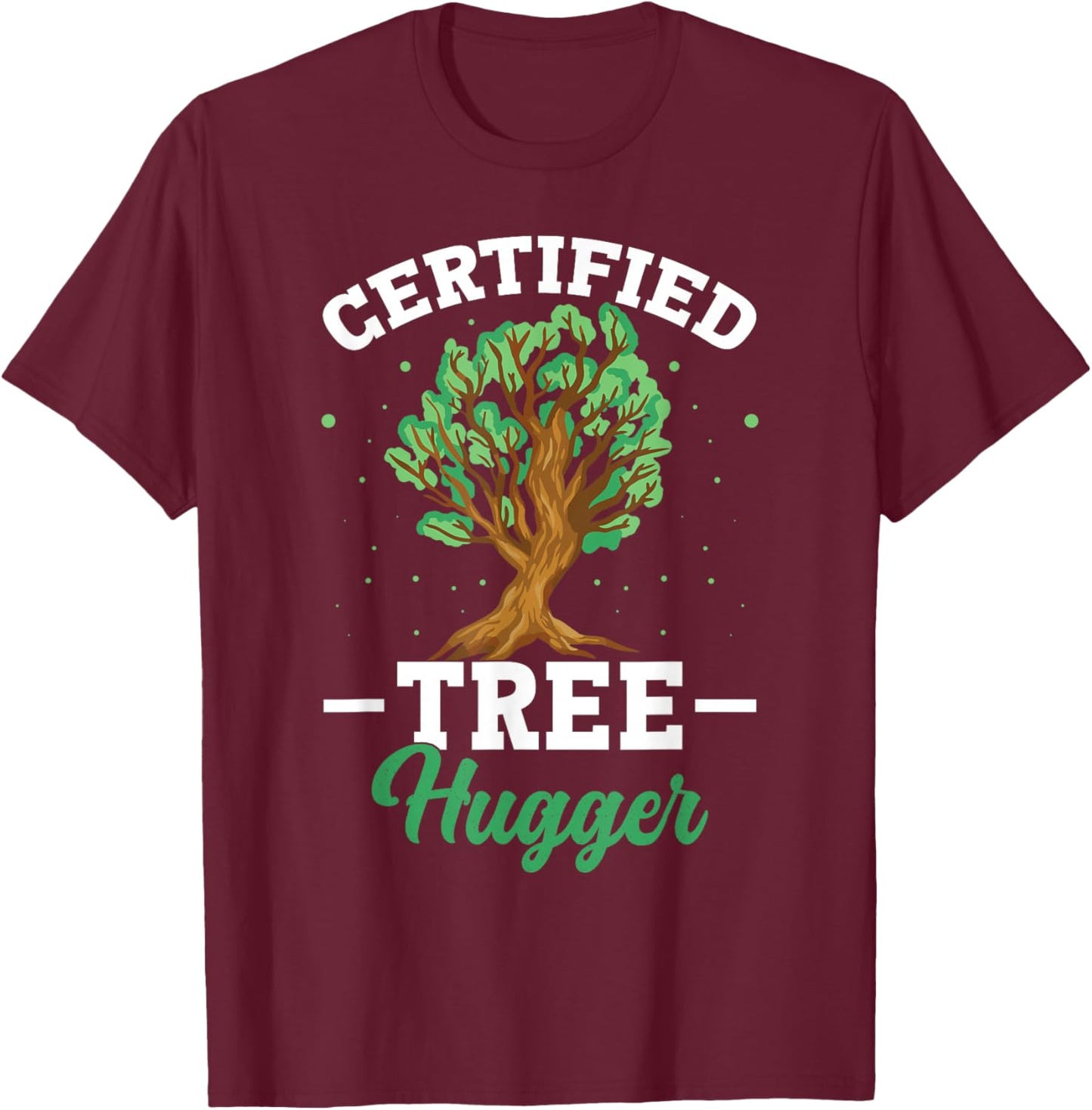 Certified Tree Hugger Environmentalist Conservationist T-Shirt - T-Shirt | Maroon