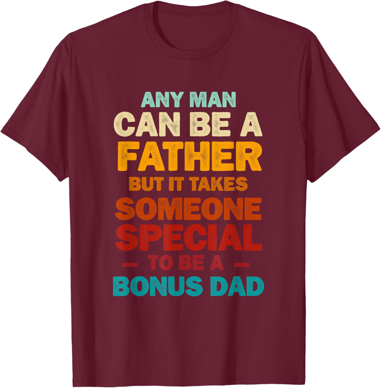 It Takes Someone Special to Be a Bonus Dad Father's Day T-Shirt - T-Shirt | Maroon