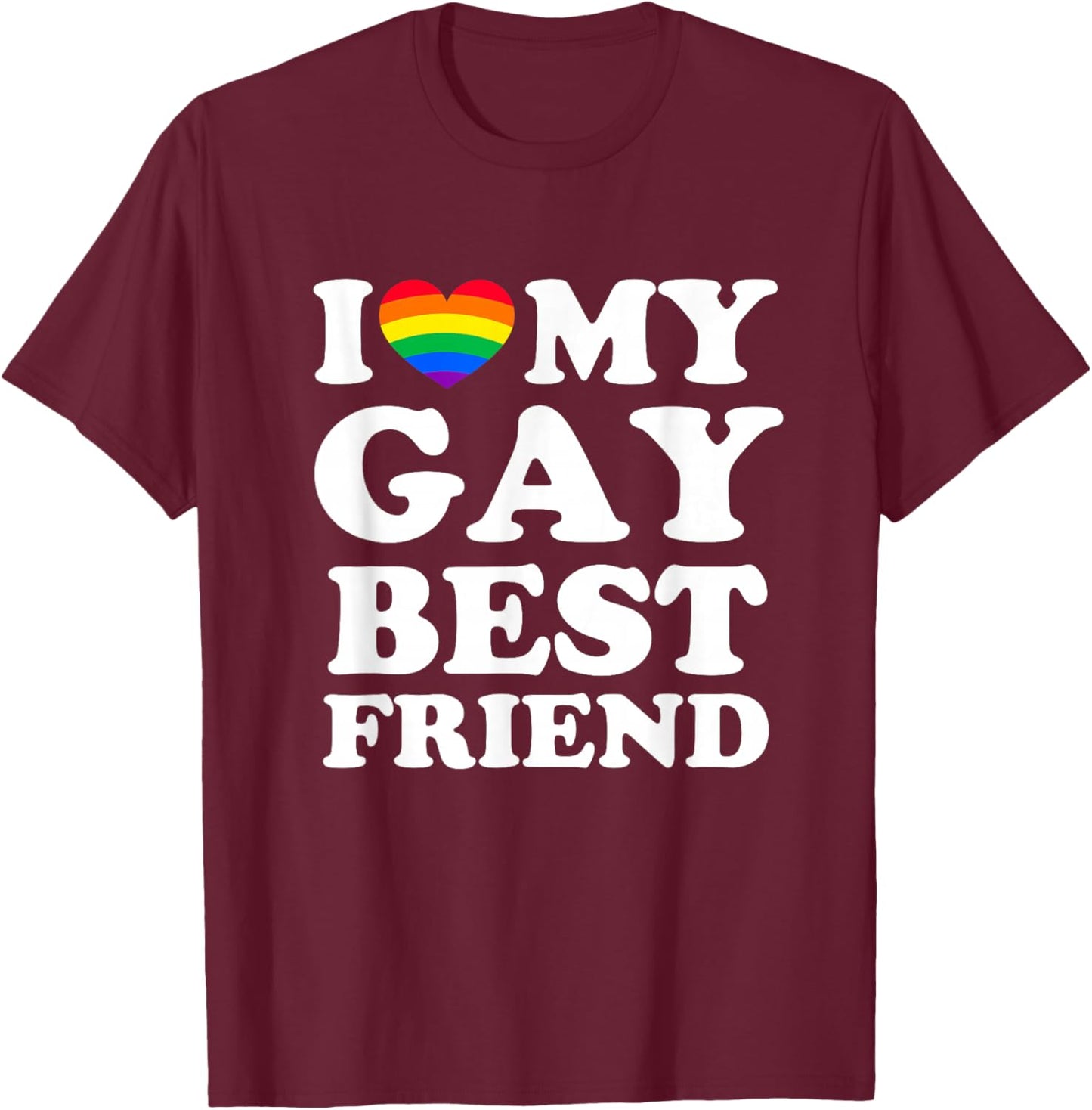 I Love My Gay Best Friend T-Shirt - T-Shirt | Maroon