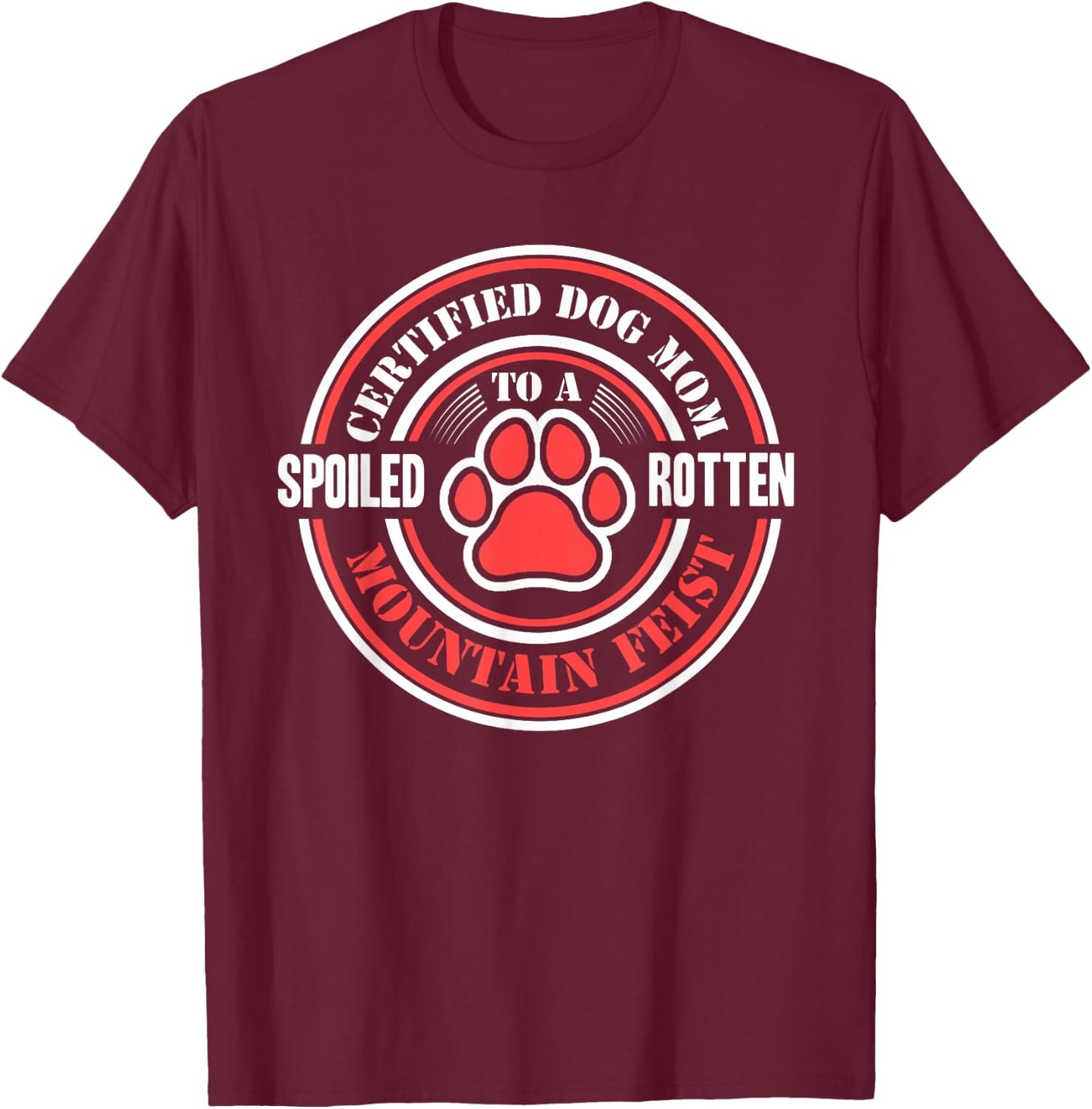 Certified Dog Mom to a Spoiled Rotten Mountain Feist T-Shirt - T-Shirt | Maroon