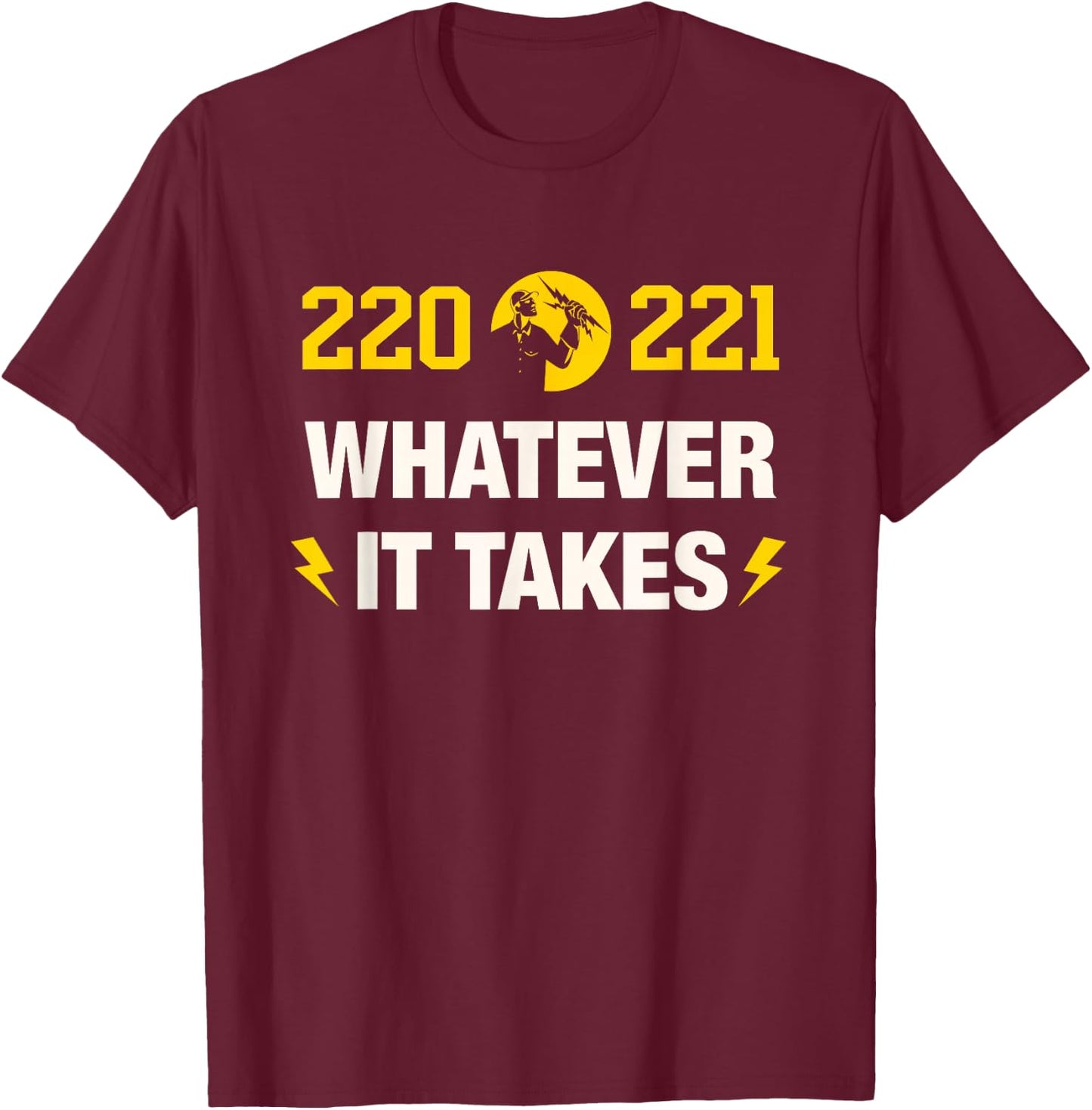 220 221 Whatever it Takes Design for an Electrician T-Shirt - T-Shirt | Maroon