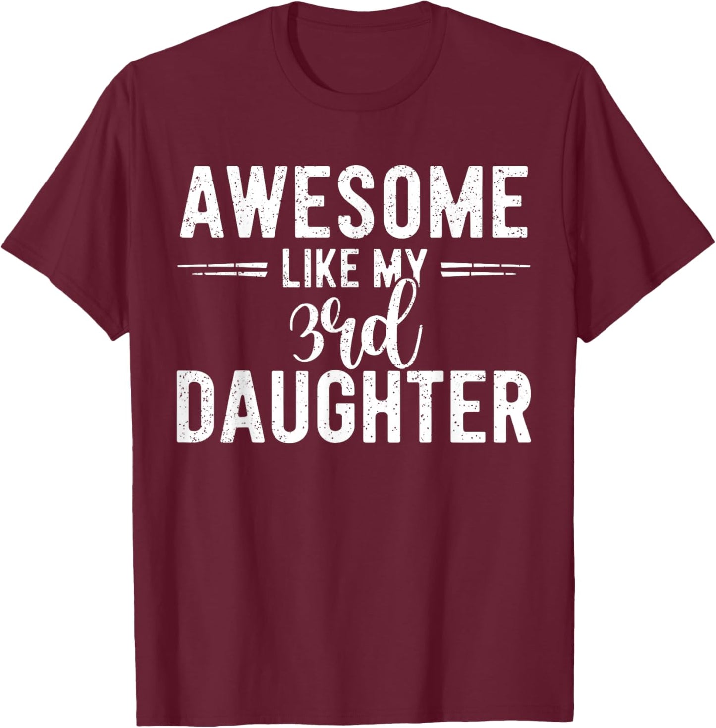 Awesome Like My 3rd Daughter Funny Parent Men Fathers Day T-Shirt - T-Shirt | Maroon