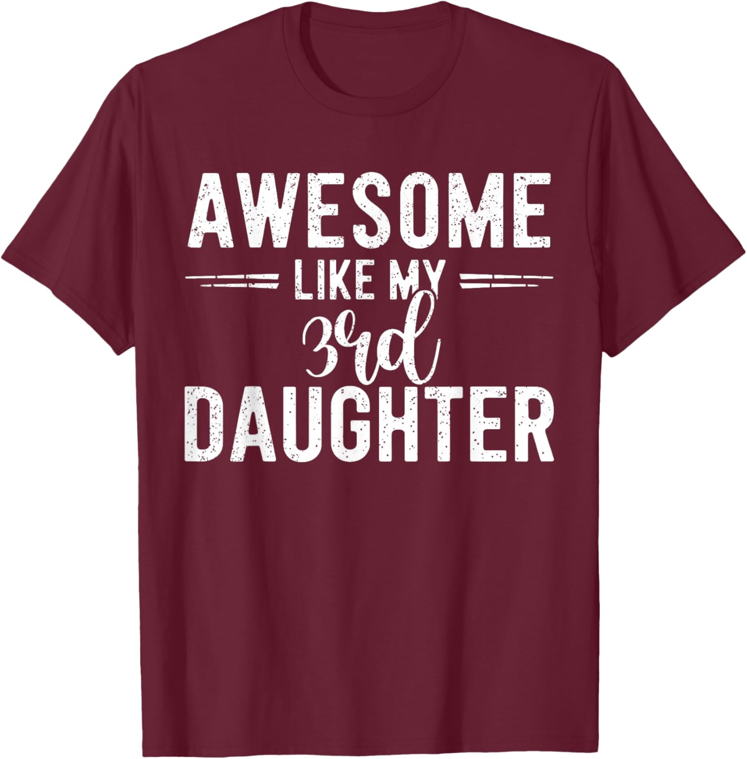 Awesome Like My 3rd Daughter Funny Parent Men Fathers Day T-Shirt - T-Shirt | Maroon