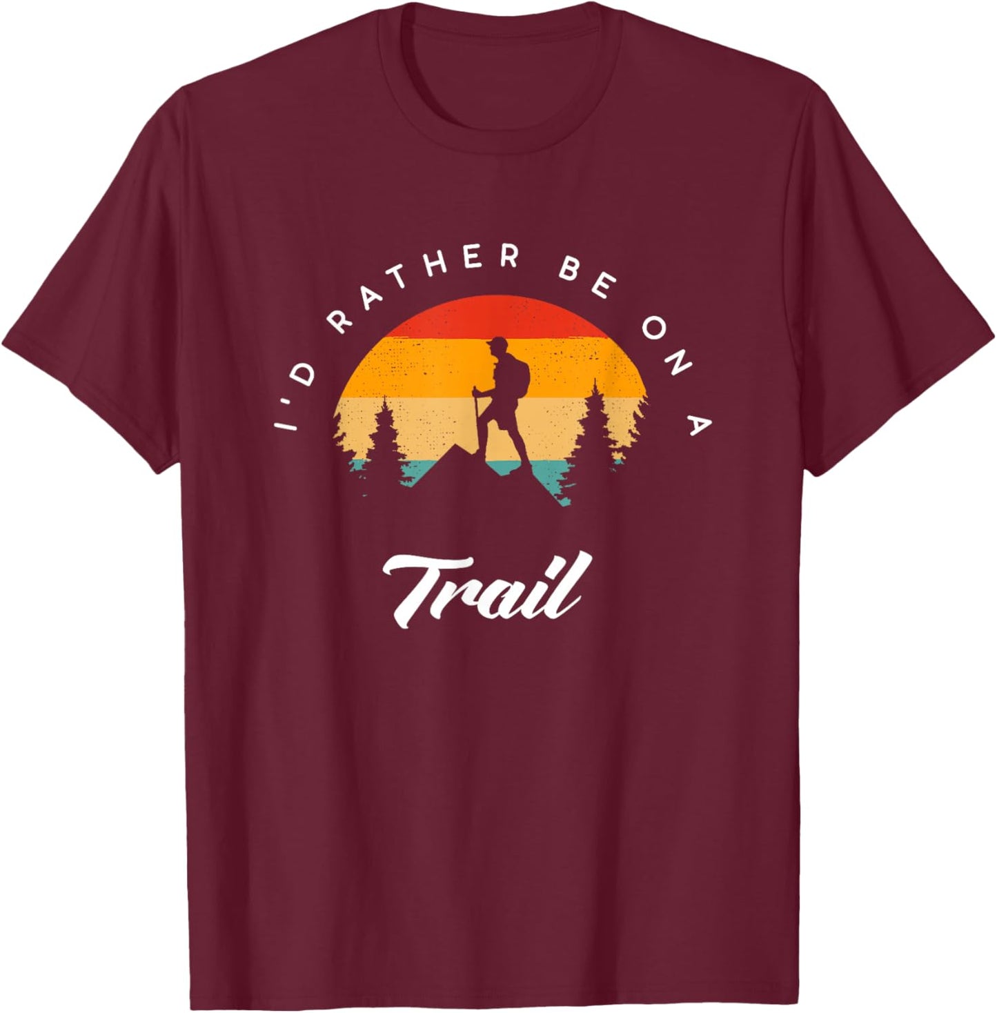 I'd Rather Be On A Trail Hiking Apparel - Outdoor Hiking T-Shirt - T-Shirt | Maroon