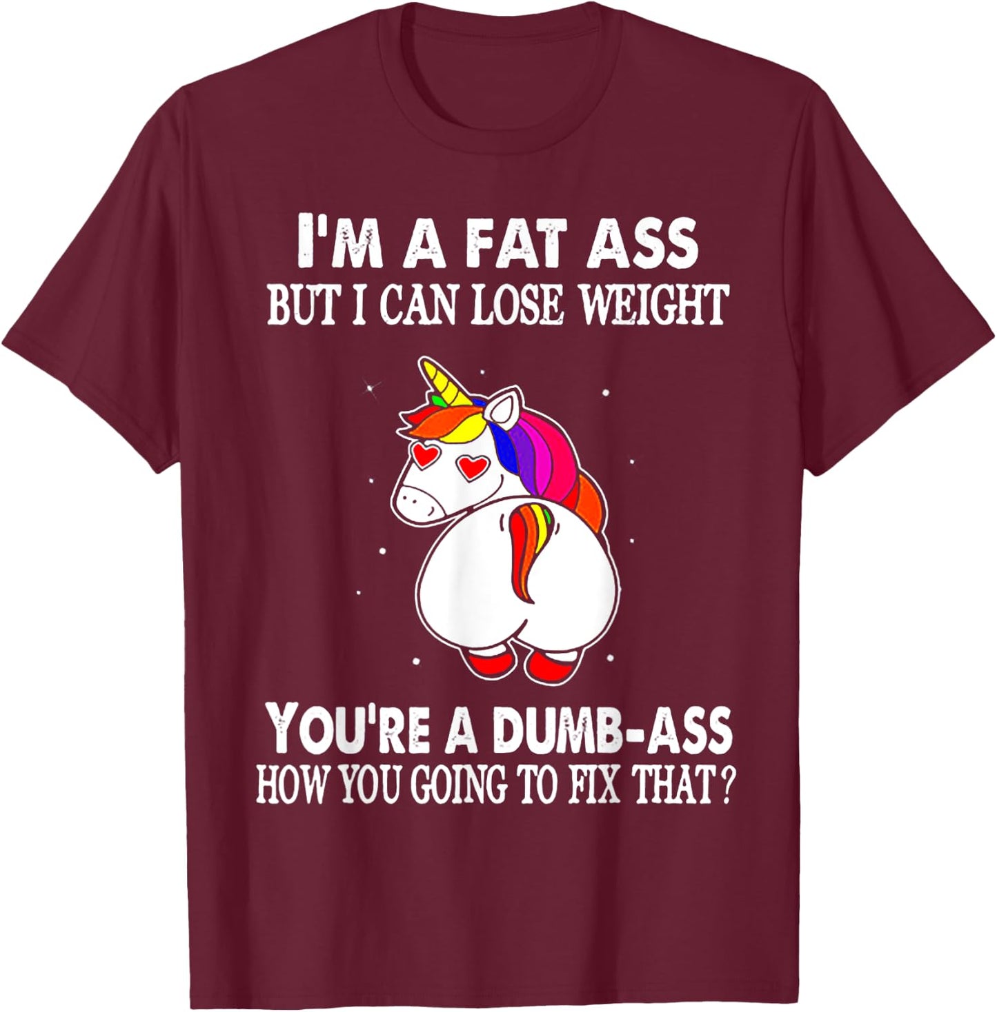 I'm A Fat Ass But I Can Lose Weight Unicorn T-Shirt - T-Shirt | Maroon