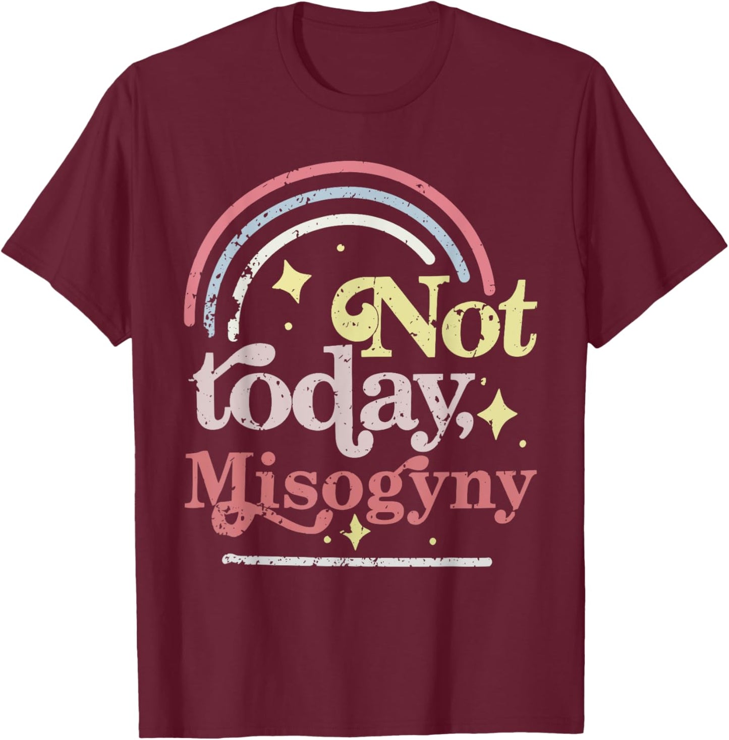 Not today Misogyny Funny design T-Shirt - T-Shirt | Maroon