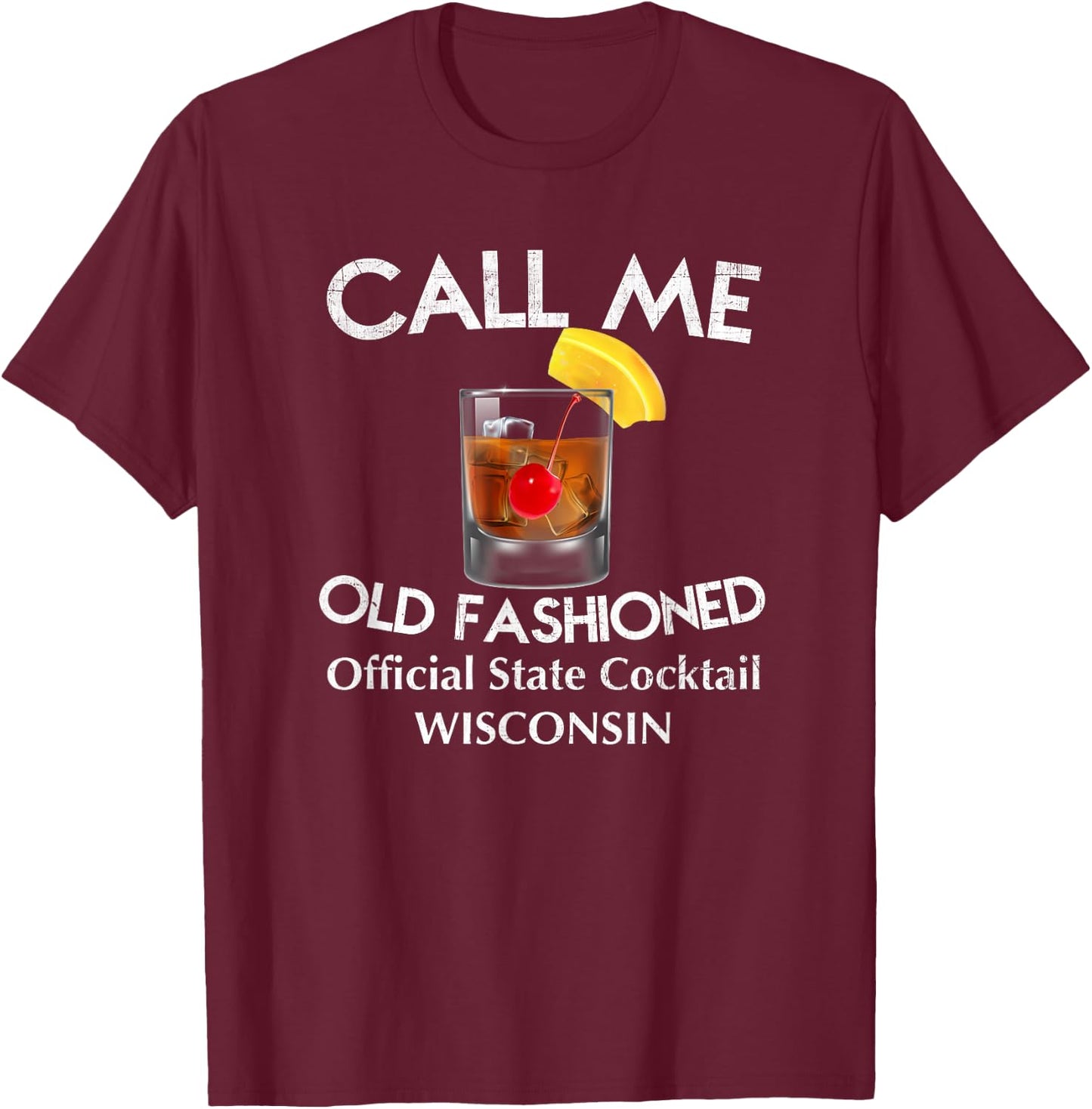 Call Me Old Fashioned - Wisconsin State Cocktail T Shirt T-Shirt - T-Shirt | Maroon