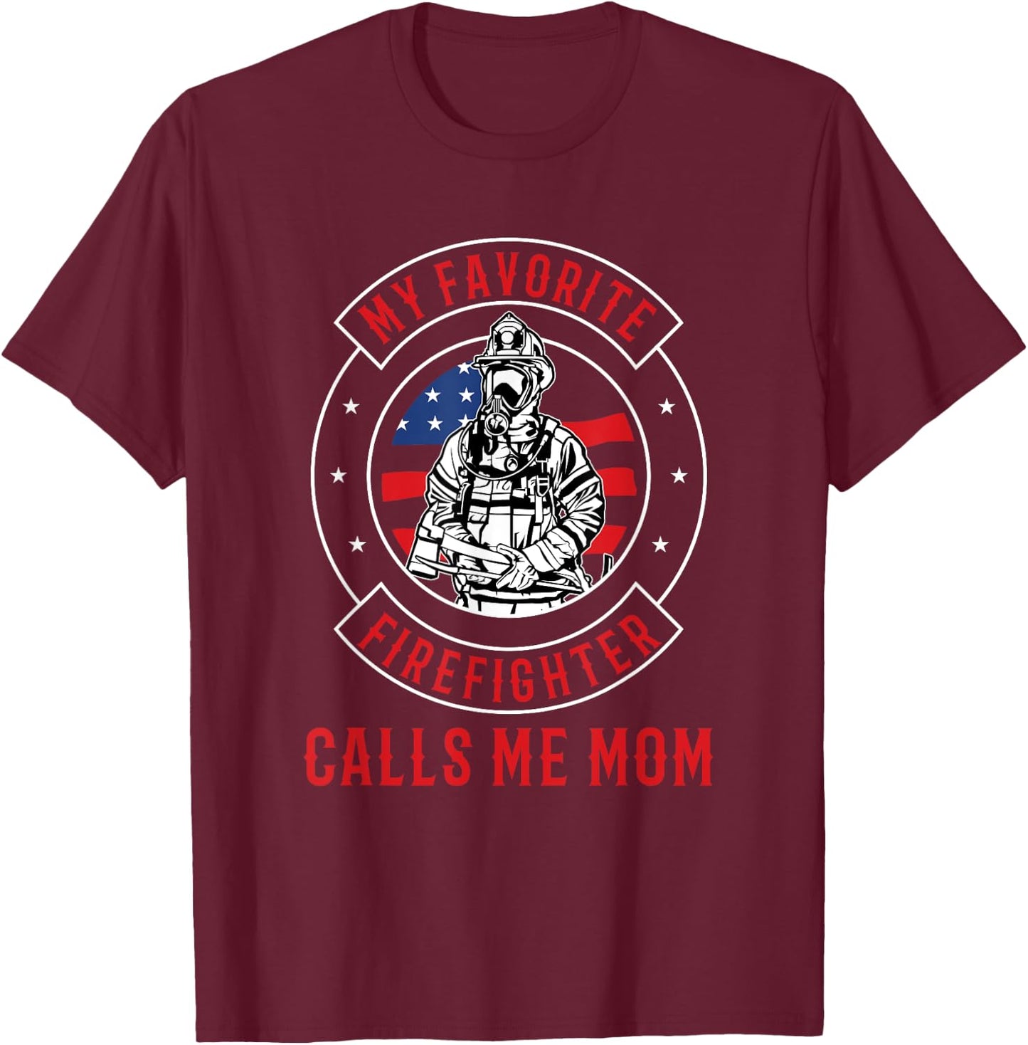 My Favorite Firefighter Calls Me Mom Firefighter T-Shirt - T-Shirt | Maroon