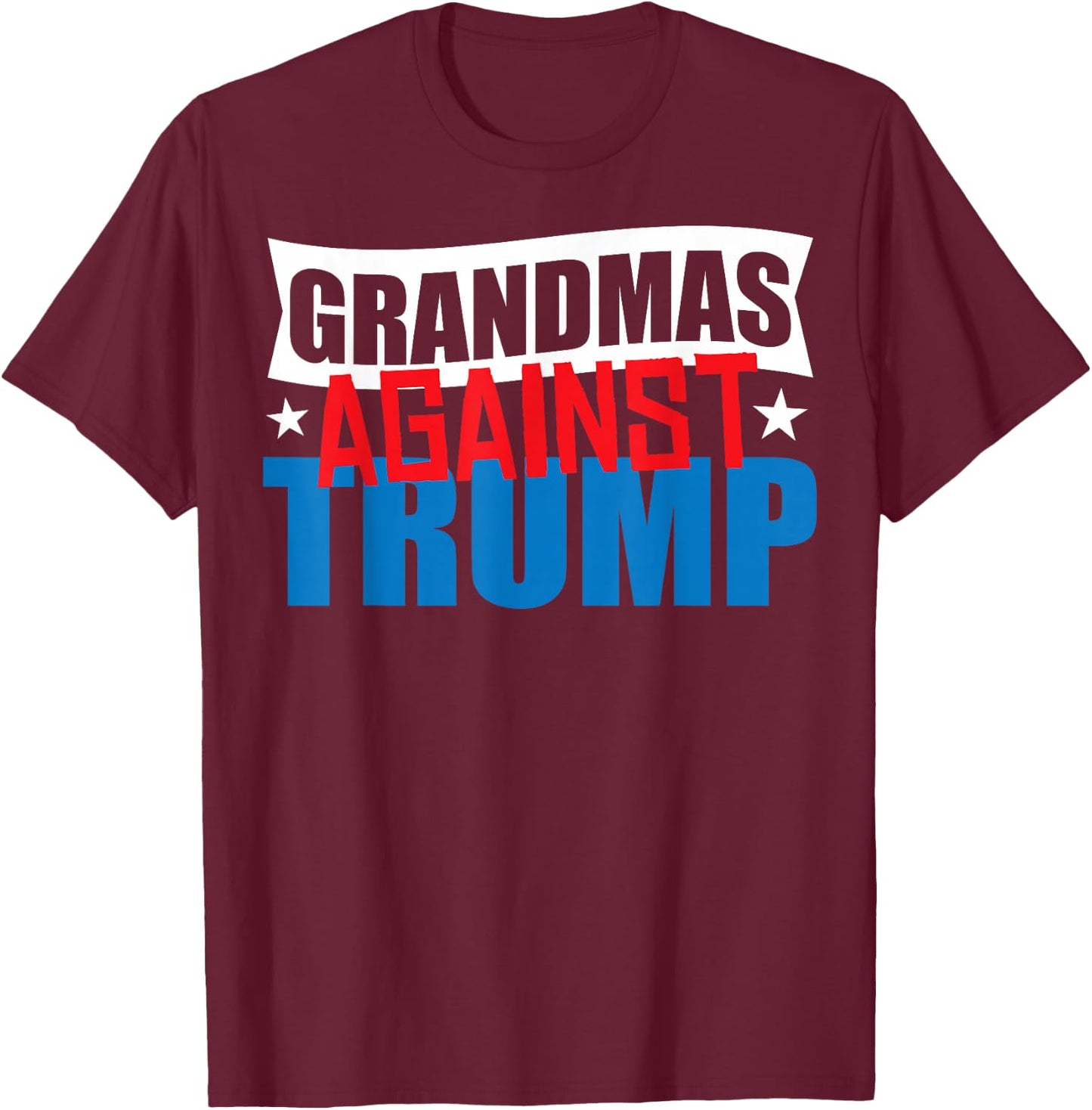 Grandmas Against Trump 2020 Election Donald Democrat Gift T-Shirt - T-Shirt | Maroon