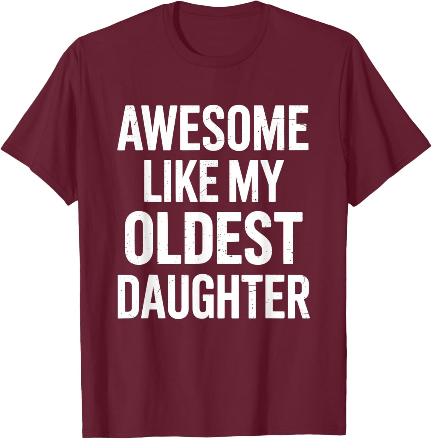 Awesome like my oldest daughter for fathers day T-Shirt - T-Shirt | Maroon