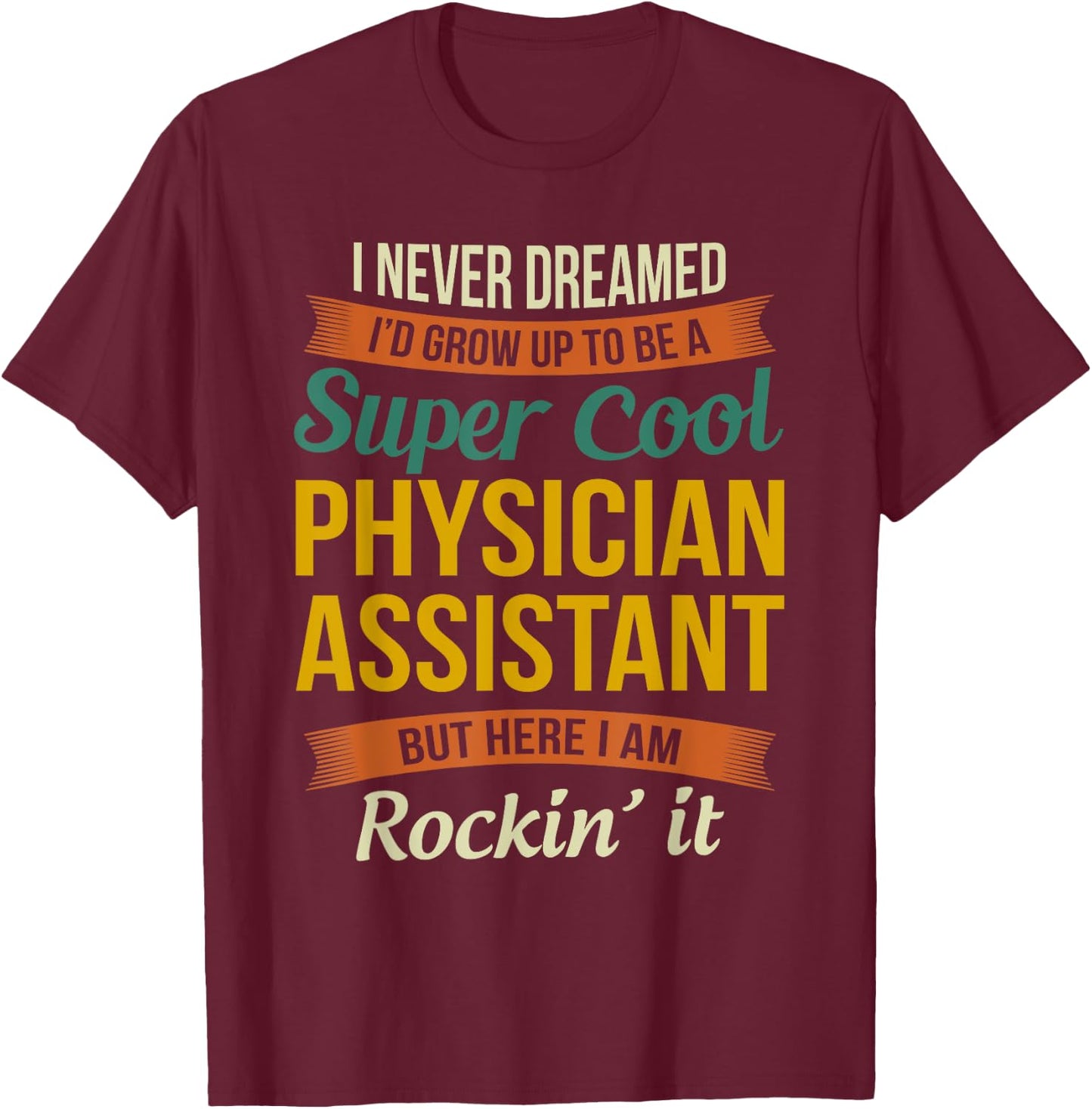 Physician Assistant Gifts - Funny Appreciation T-Shirt - T-Shirt | Maroon