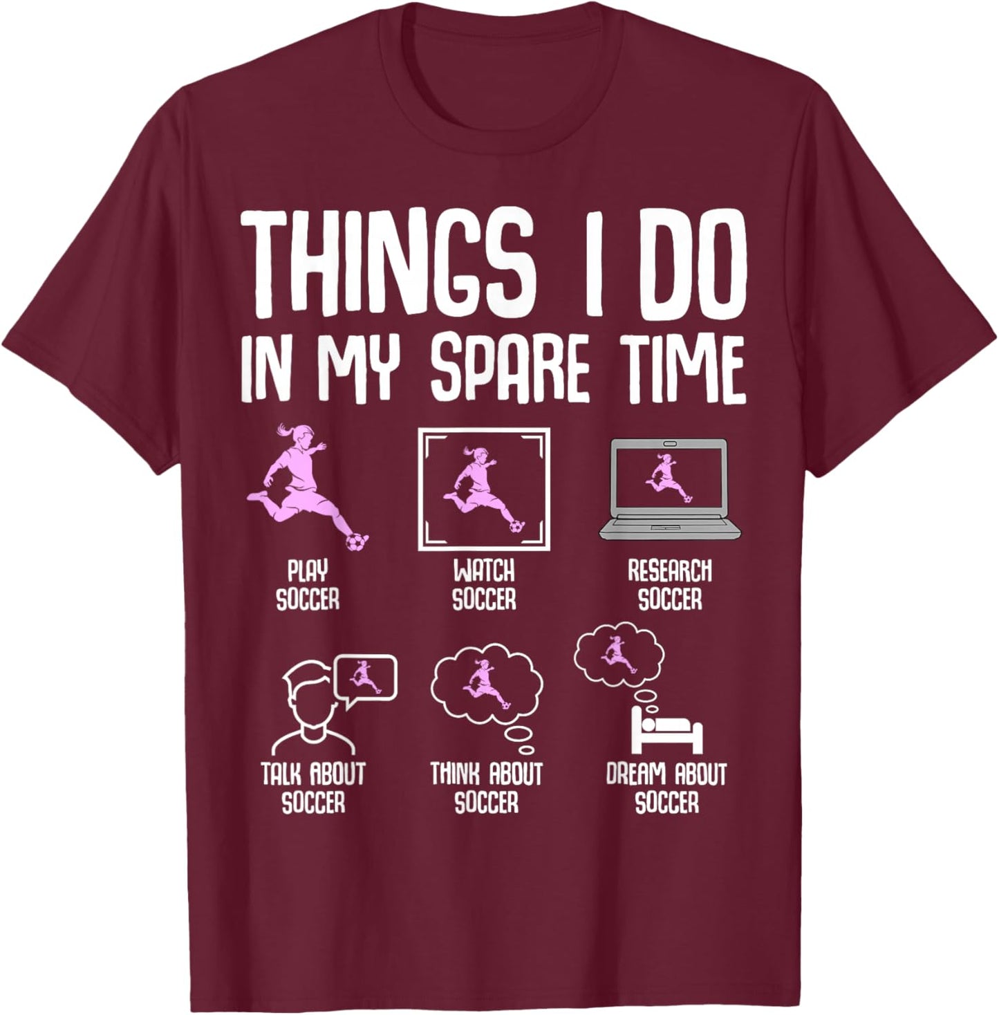 Things I Do in My Spare Time Soccer Girl Women Youth T-Shirt - T-Shirt | Maroon