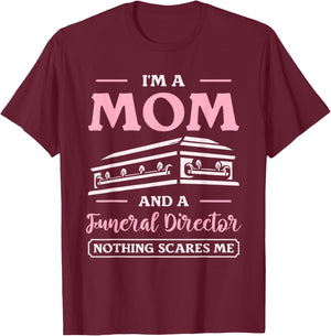 I'm A Mom And A Funeral Director Nothing Scares Me T-Shirt - T-Shirt | Maroon