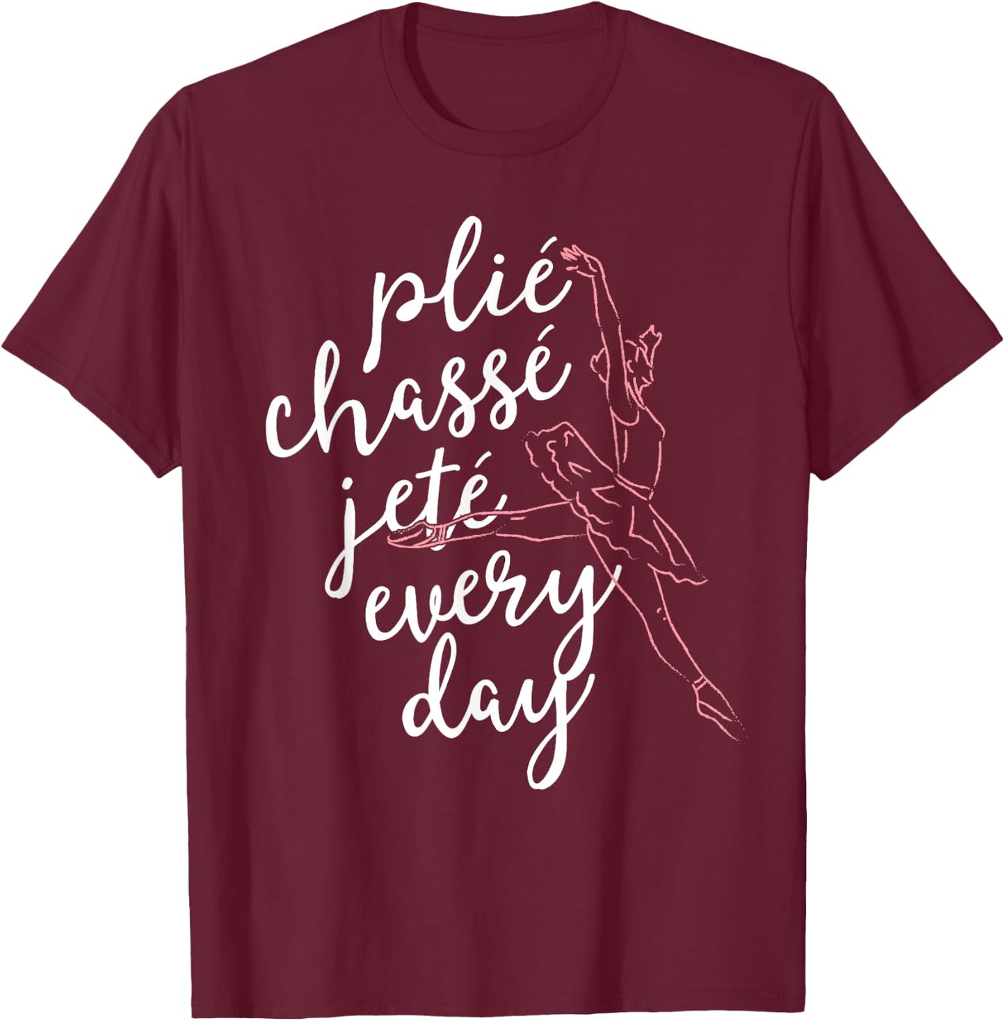 Clie Chasse Jete All Day Gift Ballet Dancer Teacher T-Shirt - T-Shirt | Maroon