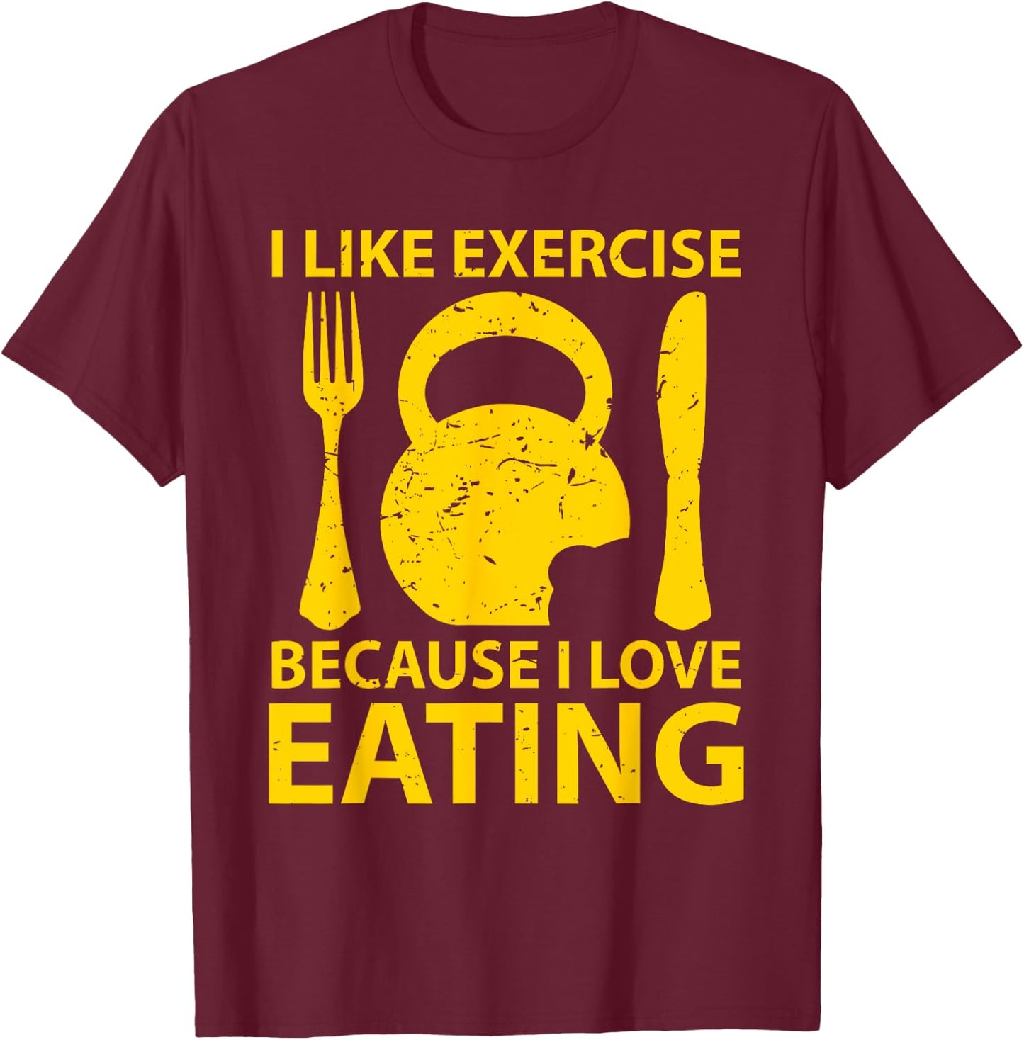I Like Exercise Because I Love Eating Gym Workout Gift T-Shirt - T-Shirt | Maroon