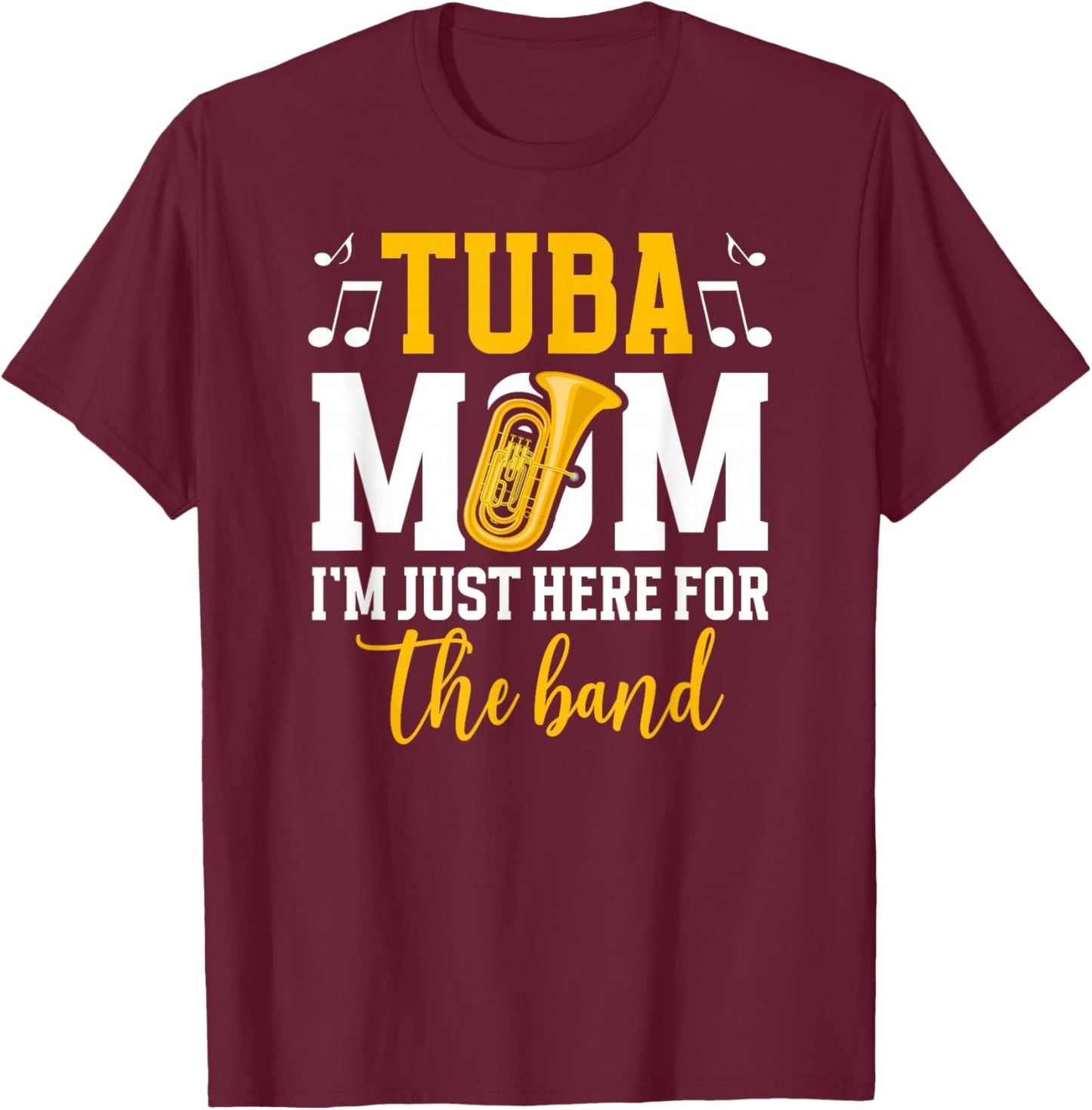 Tuba Mom Here For The Band Tubist Mom Of A Tuba Player Mom T-Shirt - T-Shirt | Maroon