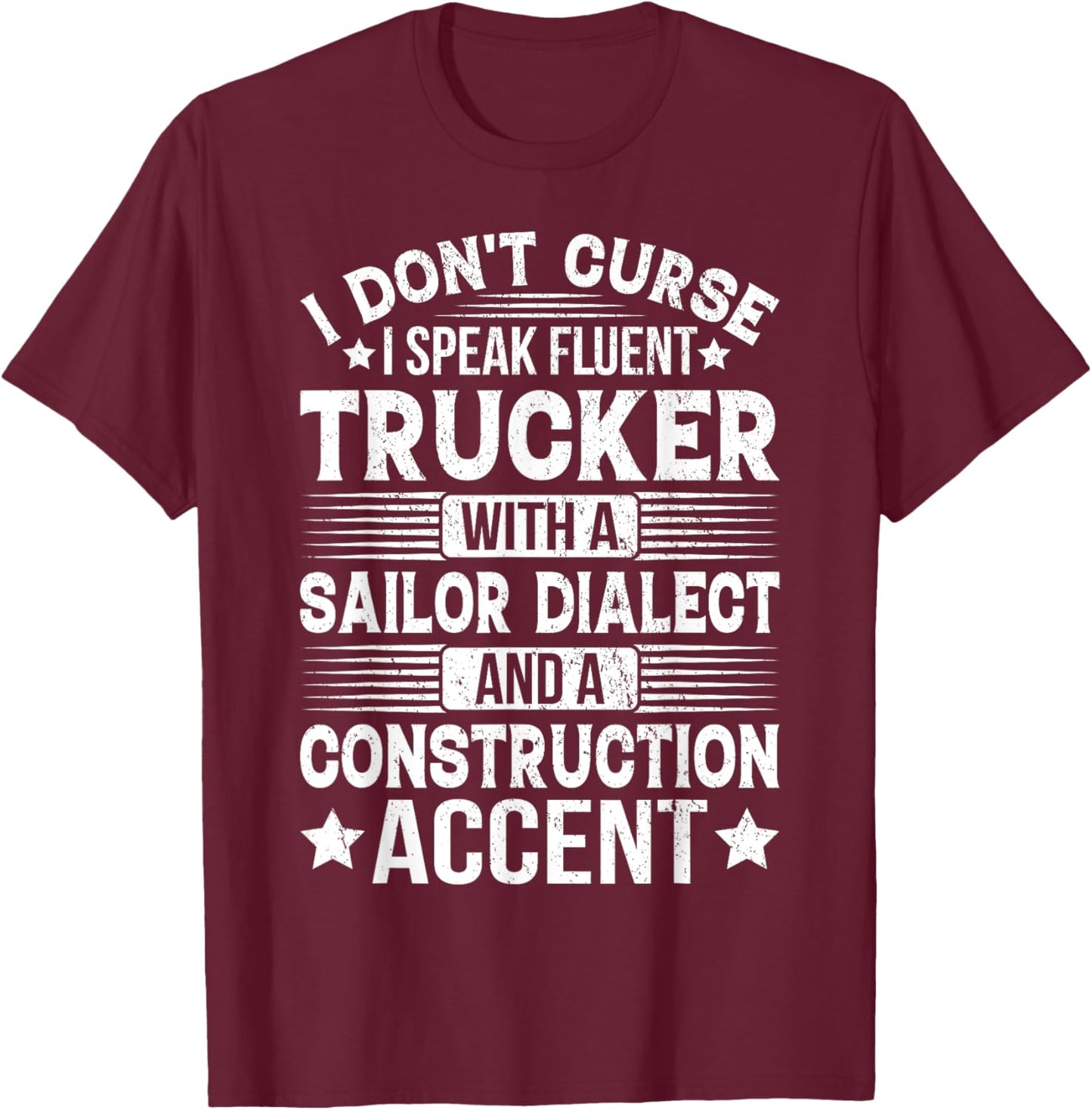 I Don't Curse I Speak Fluent Trucker With A Sailor Dialect T-Shirt - T-Shirt | Maroon