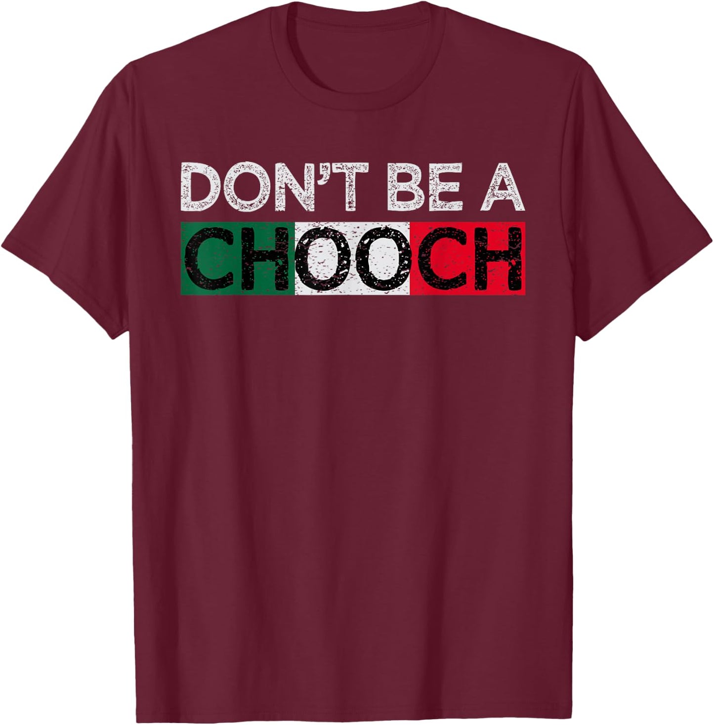 Don't Be A Chooch Funny Saying Humor Italian Gift T-Shirt - T-Shirt | Maroon