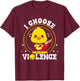 I m Choose-Violence Duck Sayings Duck Animals The Chosen T-Shirt - T-Shirt | Maroon