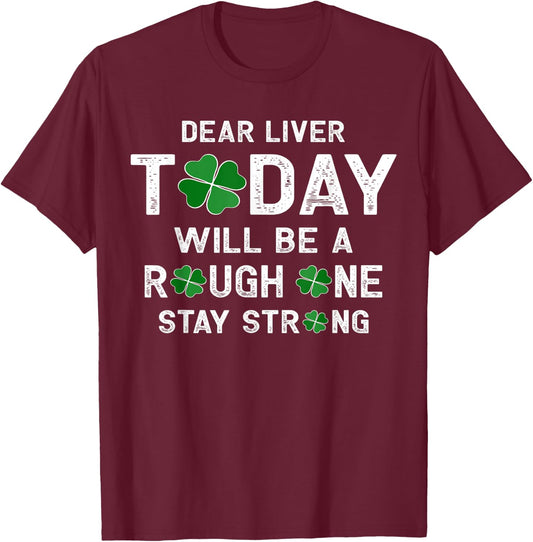 Dear Liver Today Will Be A Rough One Stay Strong T-Shirt - T-Shirt | Maroon