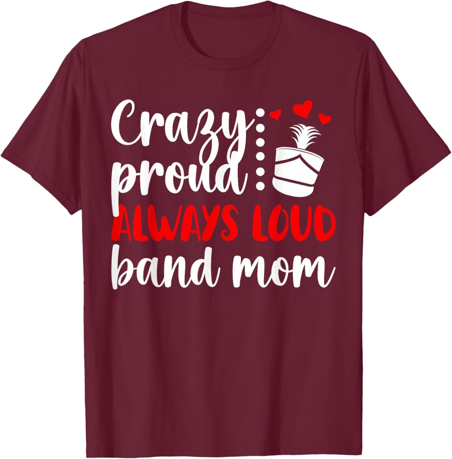 Crazy Proud Band Mom Marching Band Mama Marching Band Mom T-Shirt - T-Shirt | Maroon