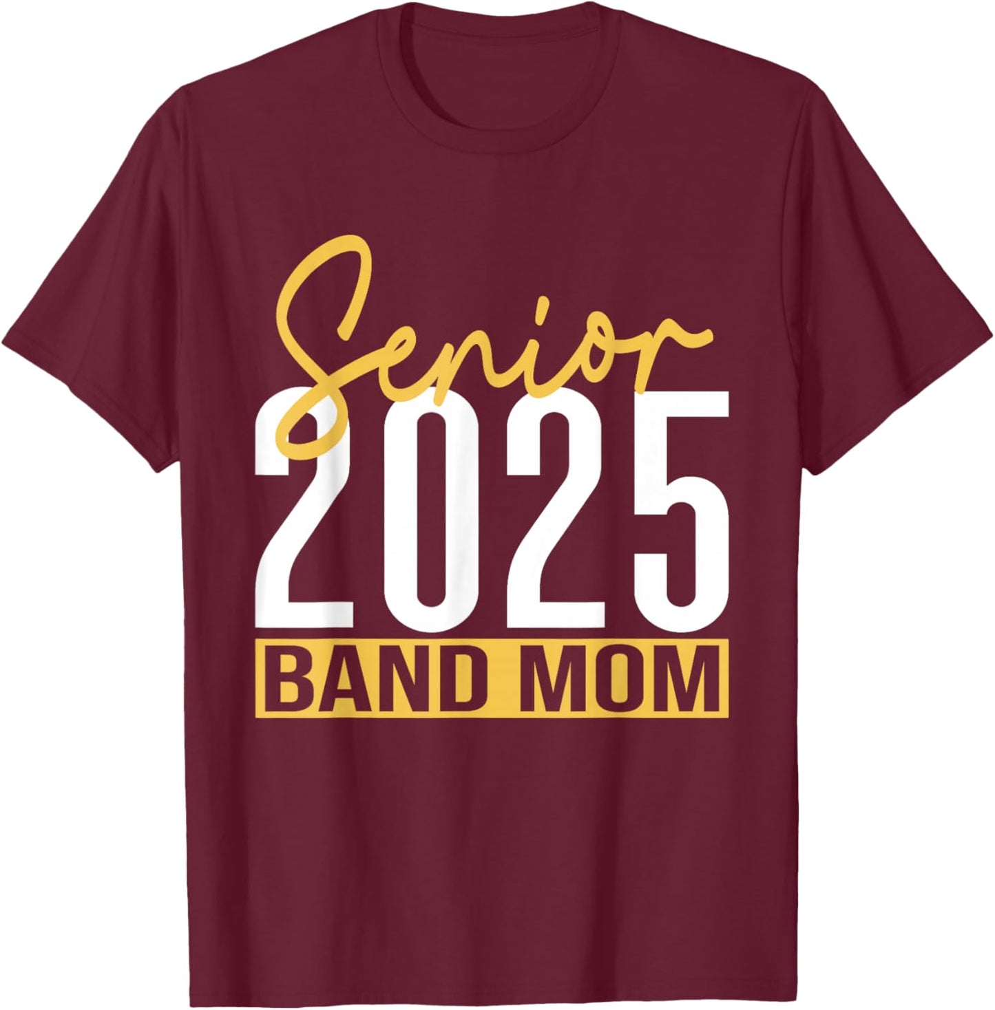 Senior Band Mom 2025 Marching Band Parent Class of 2025 T-Shirt - T-Shirt | Maroon