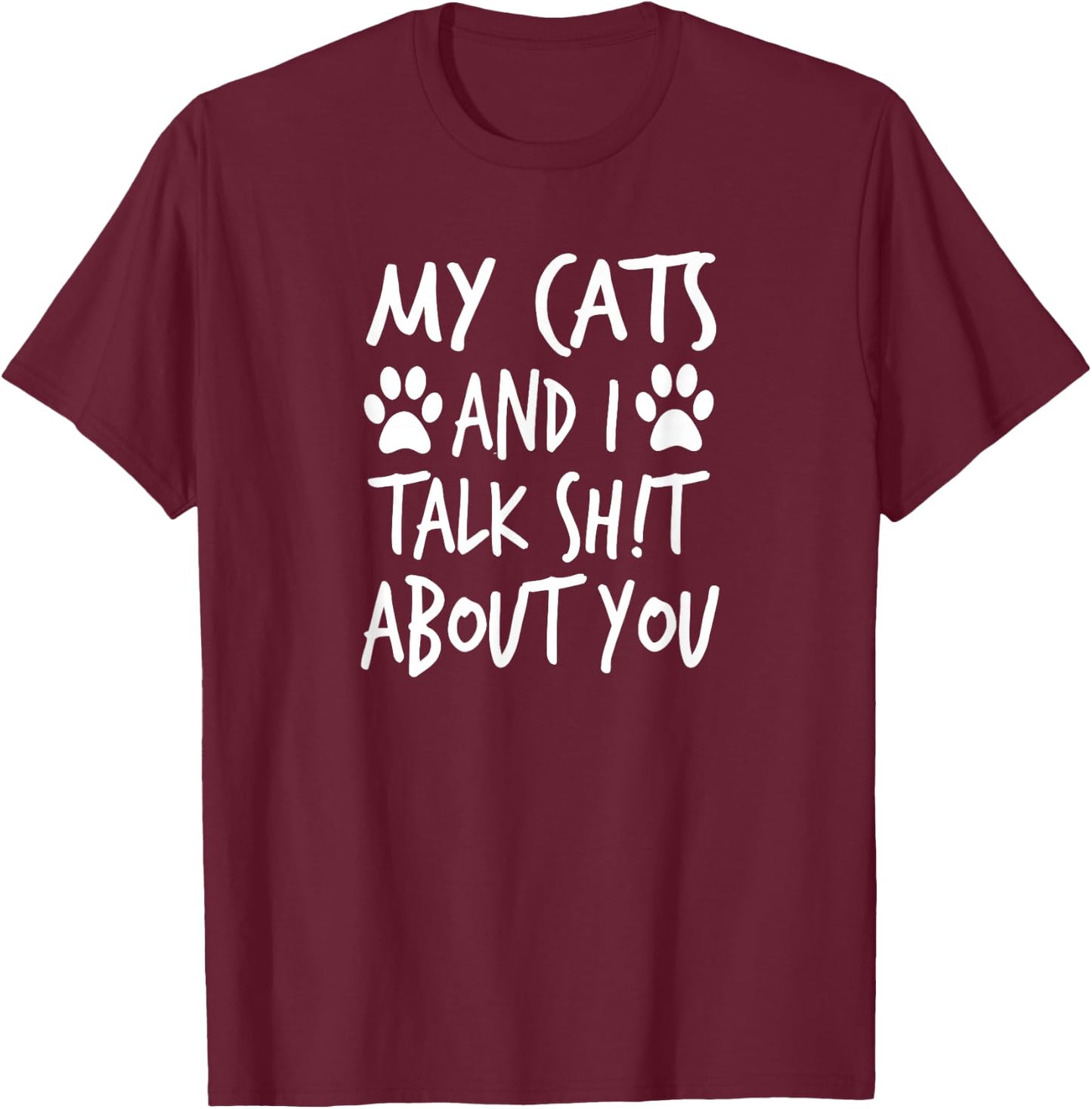 My Cats and I Talk Sh!t About You, by Yoray T-Shirt - T-Shirt | Maroon