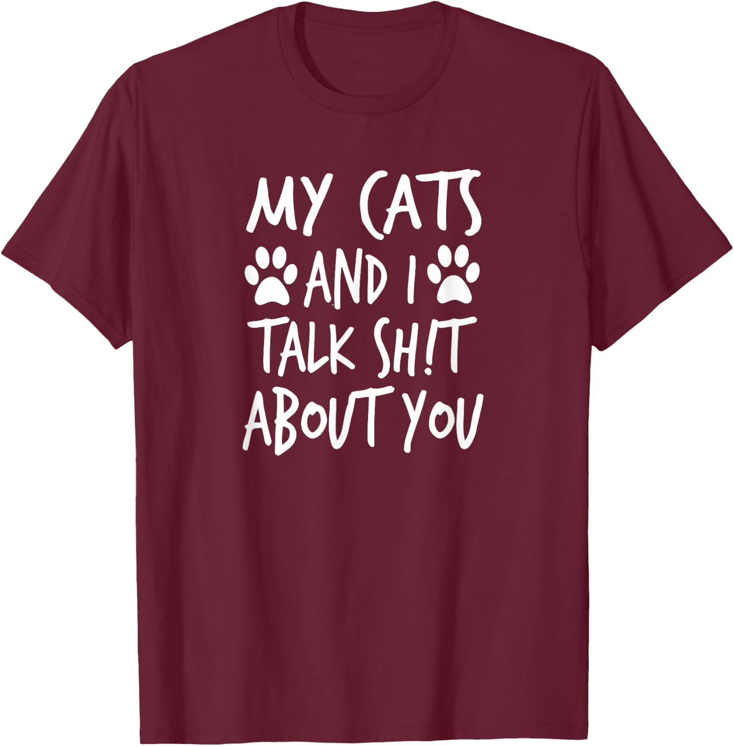 My Cats and I Talk Sh!t About You, by Yoray T-Shirt - T-Shirt | Maroon