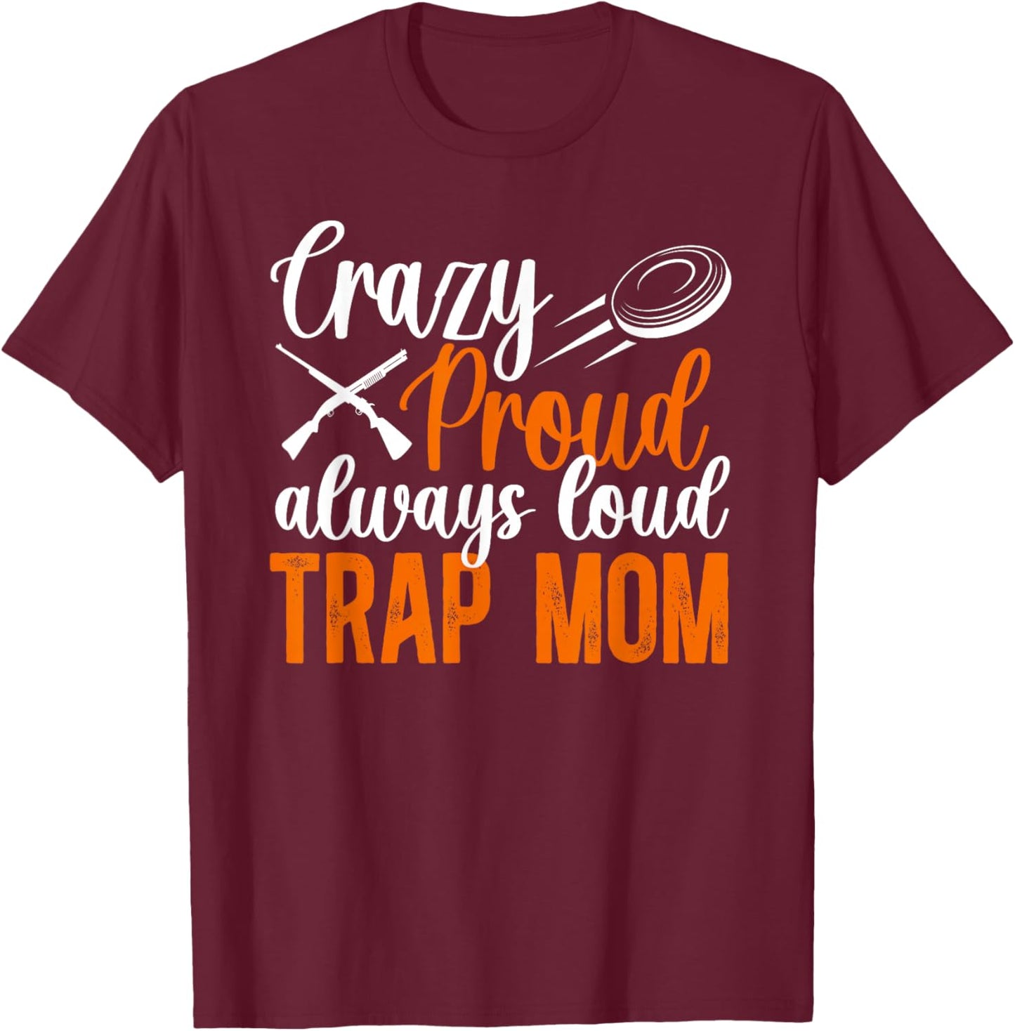 Crazy Proud Trap Mom Trap Shooting Mom Trap Shooting Mother T-Shirt - T-Shirt | Maroon